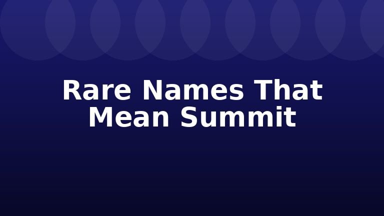 Rare Names That Mean Summit