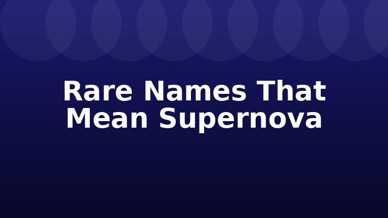 Rare Names That Mean Supernova
