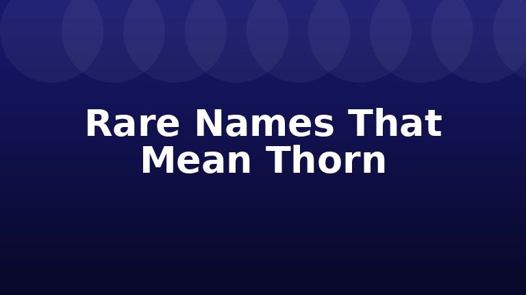 Rare Names That Mean Thorn