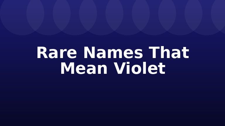 Rare Names That Mean Violet