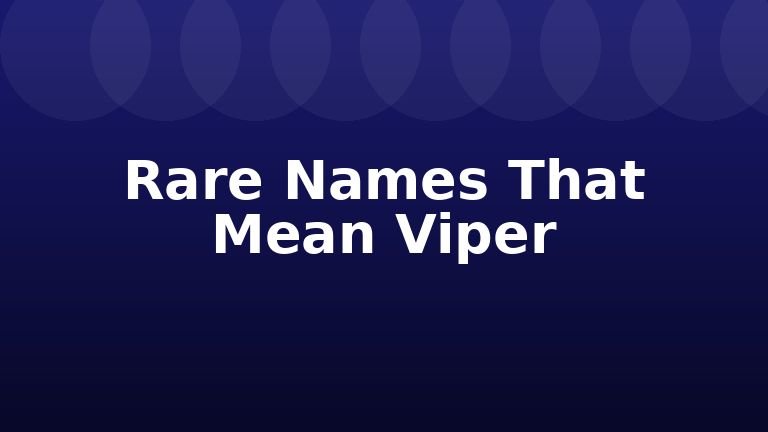 Rare Names That Mean Viper