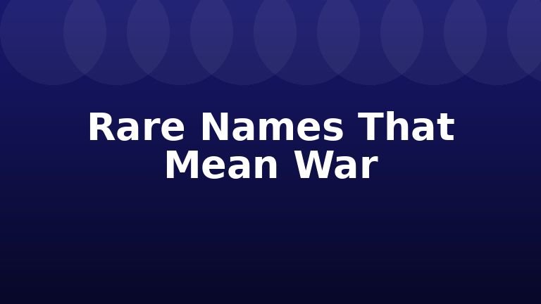 Rare Names That Mean War