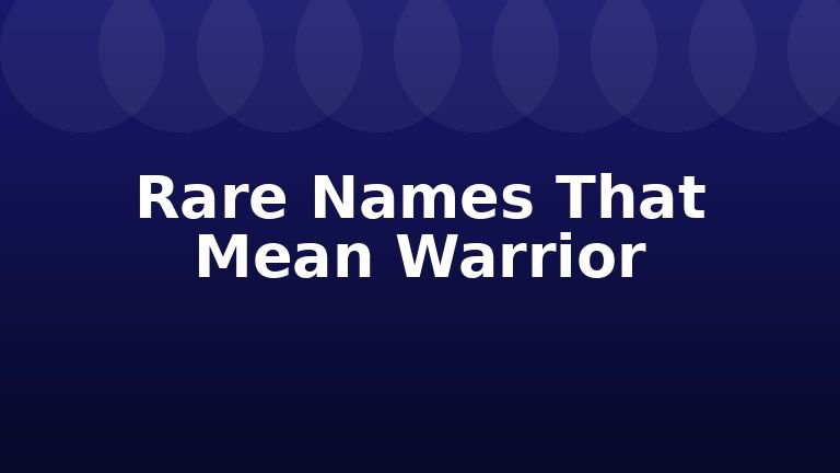 Rare Names That Mean Warrior