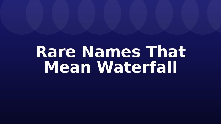 Rare Names That Mean Waterfall