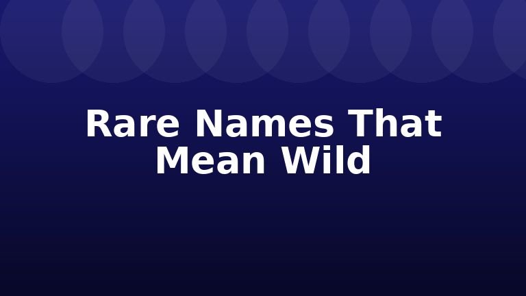 Rare Names That Mean Wild