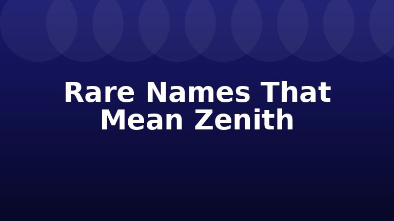 Rare Names That Mean Zenith