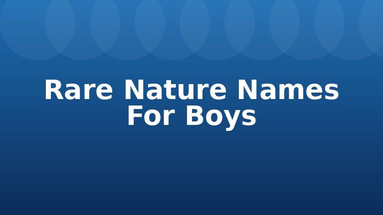 Rare Nature Names For Boys