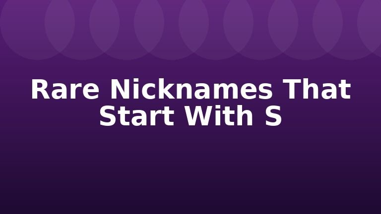 Rare Nicknames That Start With S
