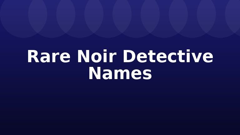 Rare Noir Detective Names