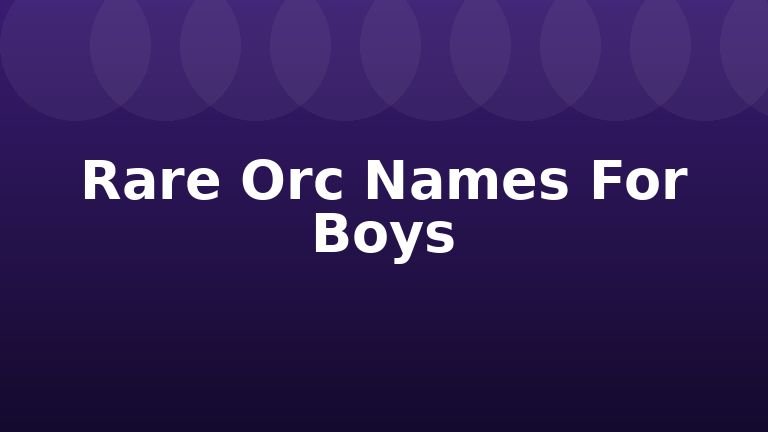 Rare Orc Names For Boys