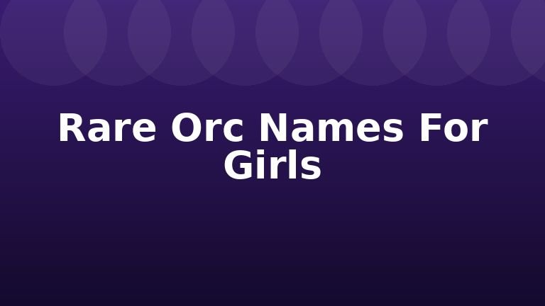 Rare Orc Names For Girls