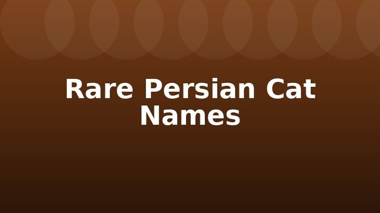 Rare Persian Cat Names