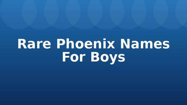Rare Phoenix Names For Boys