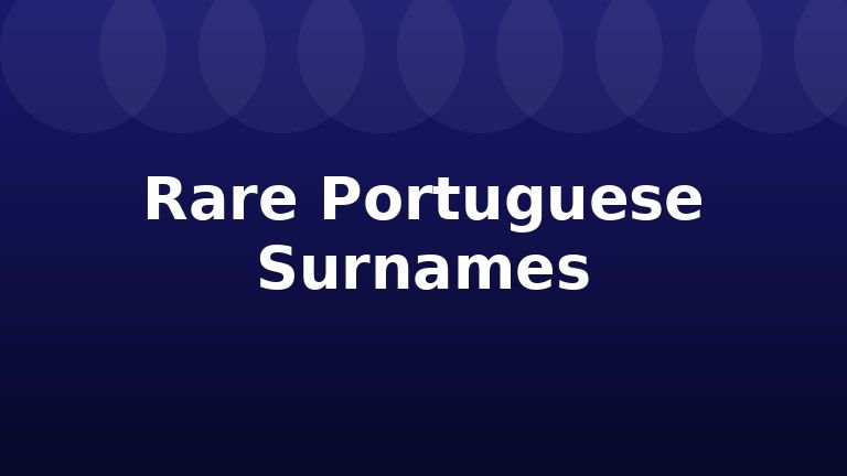 Rare Portuguese Surnames