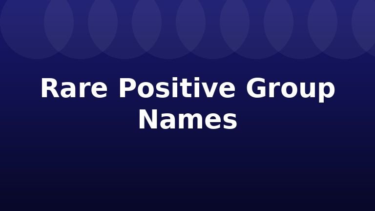 Rare Positive Group Names