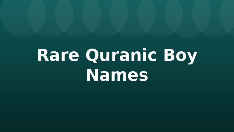 Rare Quranic Boy Names