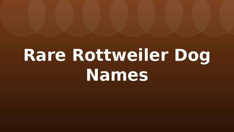 Rare Rottweiler Dog Names