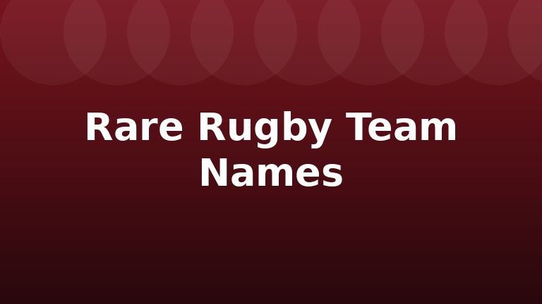 Rare Rugby Team Names