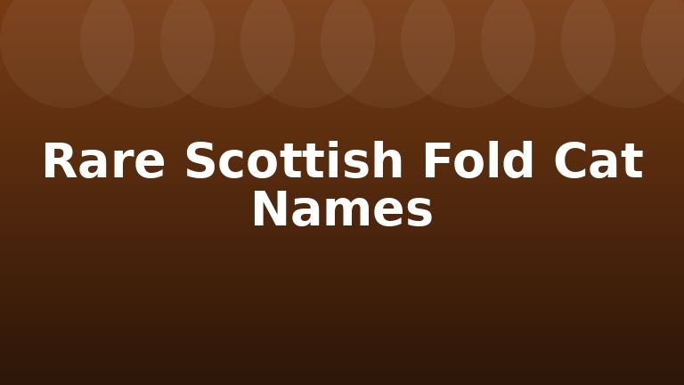 Rare Scottish Fold Cat Names