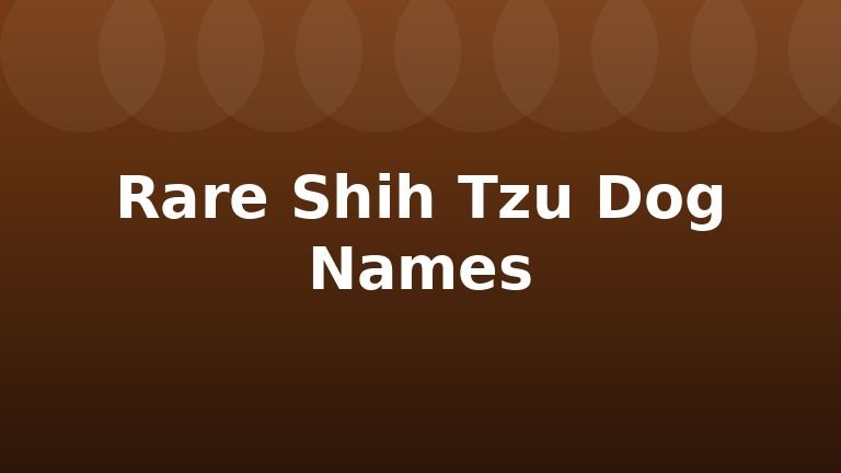 Rare Shih Tzu Dog Names