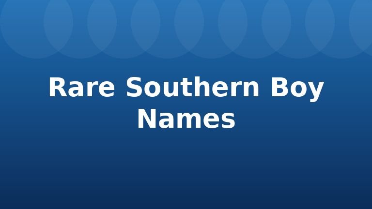 Rare Southern Boy Names