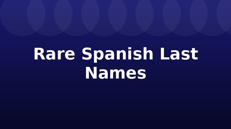 Rare Spanish Last Names