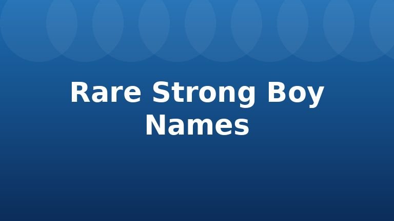 Rare Strong Boy Names