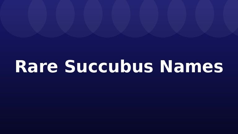 Rare Succubus Names