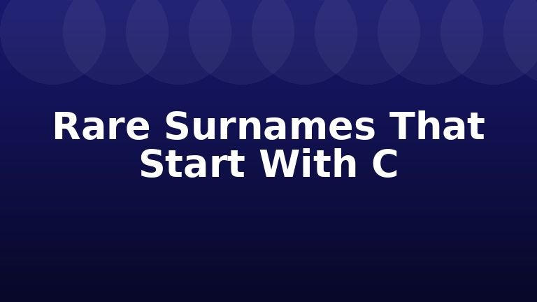 Rare Surnames That Start With C