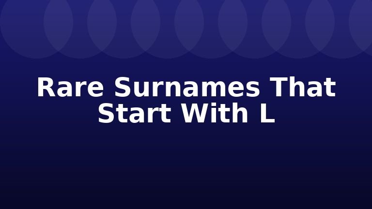Rare Surnames That Start With L