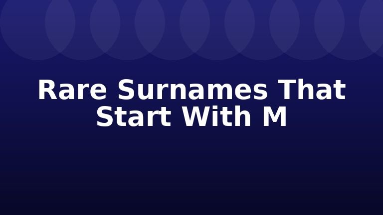 Rare Surnames That Start With M