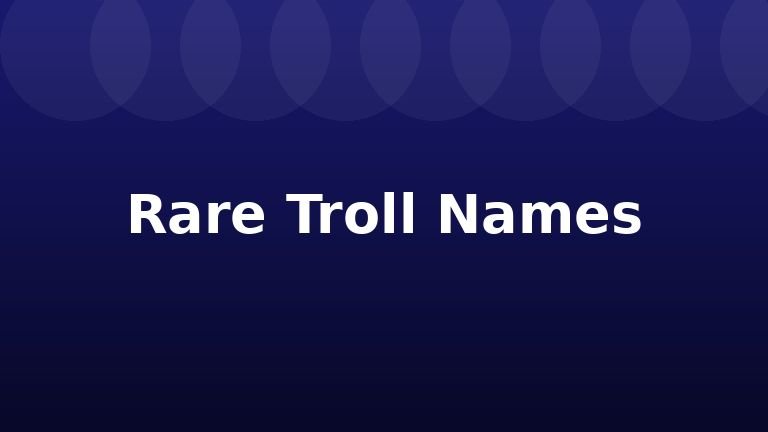 Rare Troll Names