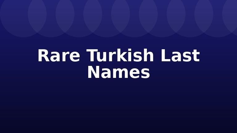 Rare Turkish Last Names