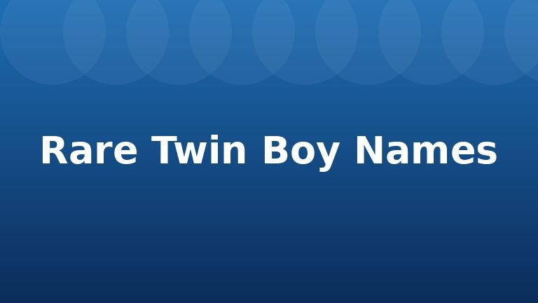 Rare Twin Boy Names