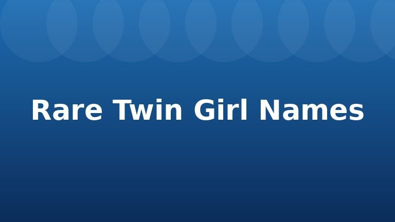 Rare Twin Girl Names