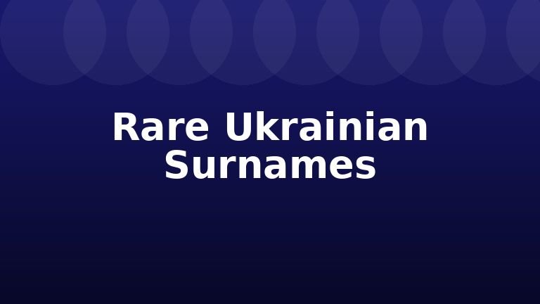Rare Ukrainian Surnames