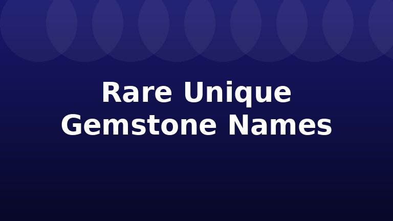 Rare Unique Gemstone Names