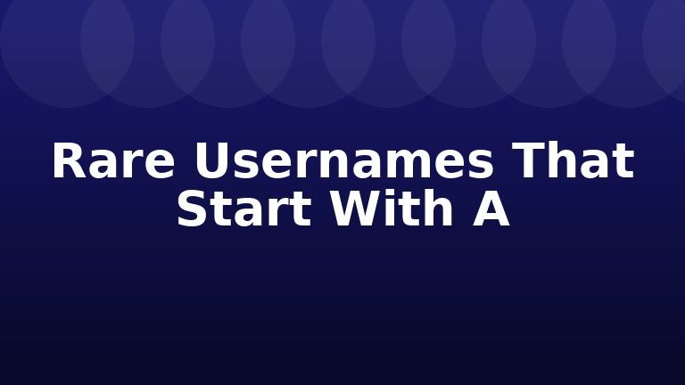Rare Usernames That Start With A