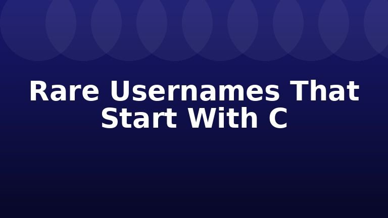 Rare Usernames That Start With C