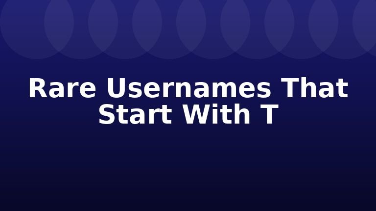 Rare Usernames That Start With T