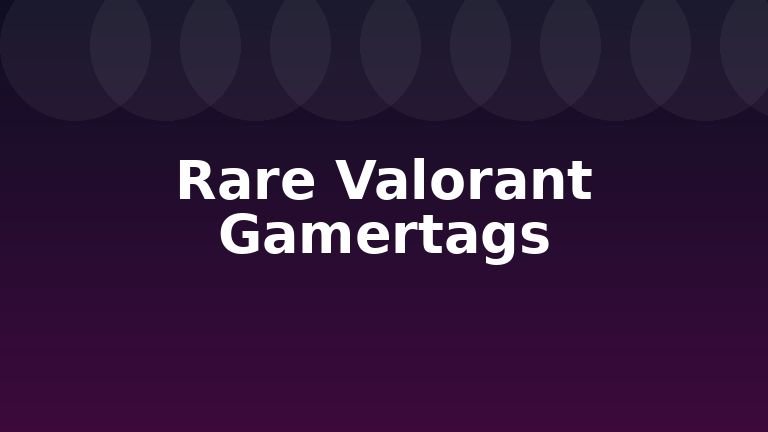 Rare Valorant Gamertags