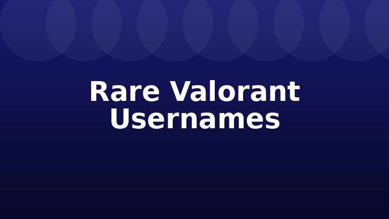 Rare Valorant Usernames