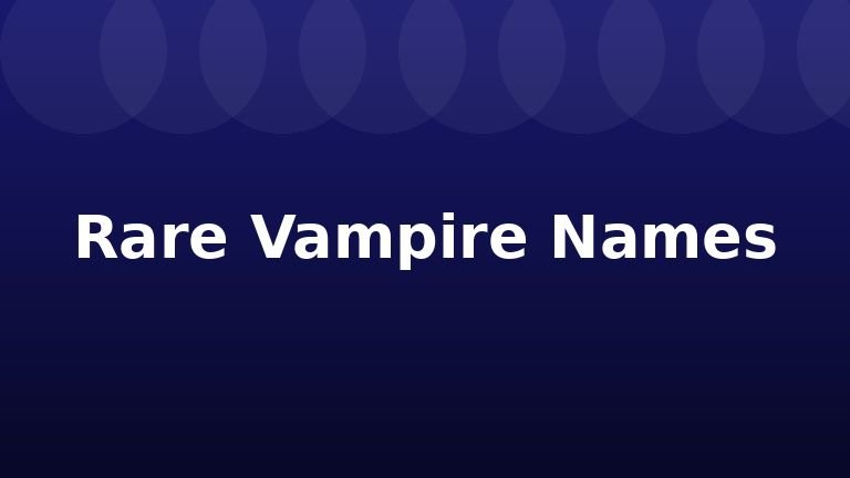 Rare Vampire Names