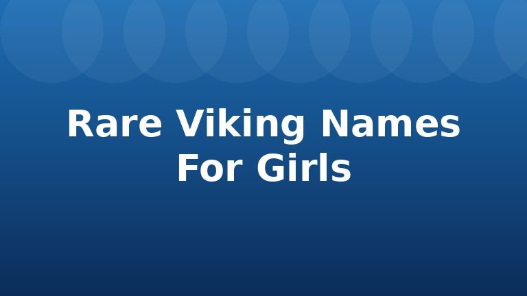 Rare Viking Names For Girls