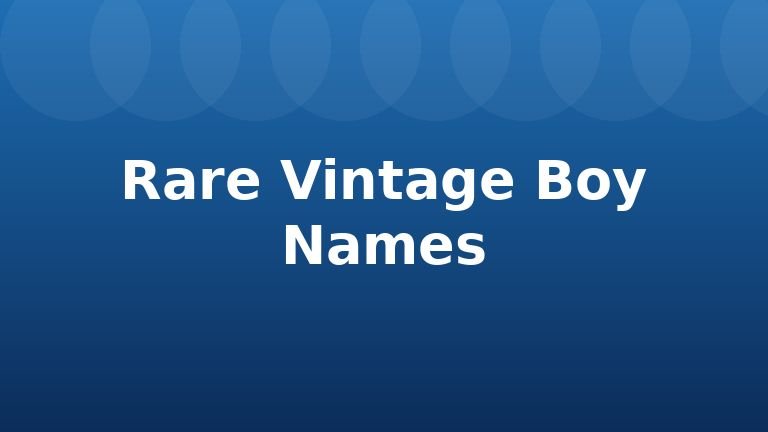 Rare Vintage Boy Names