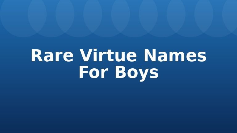 Rare Virtue Names For Boys