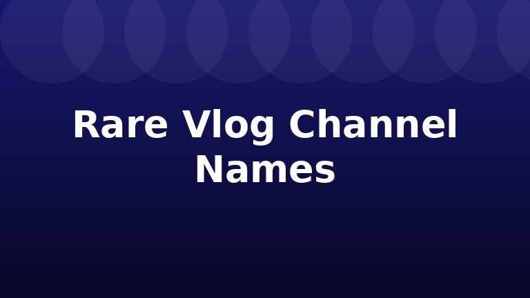 Rare Vlog Channel Names