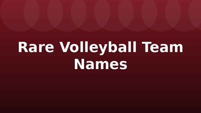 Rare Volleyball Team Names