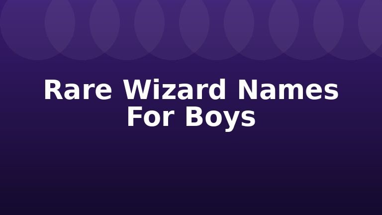 Rare Wizard Names For Boys