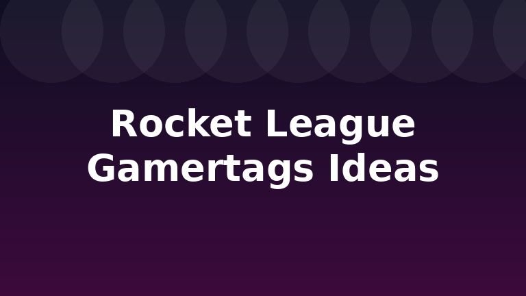 Rocket League Gamertags Ideas